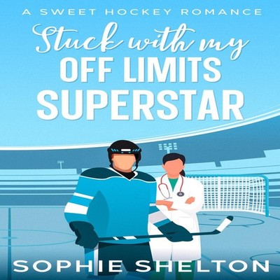 Stuck With My Off-Limits Superstar A Sweet Hockey Romance Sophie