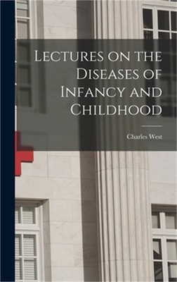 Lectures on the Diseases of Infancy and Childhood (Hardback or Cased Book)
