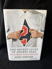 The Secret Lives of Sports Fans: The Science of Sports Obsession by Simons, Eric