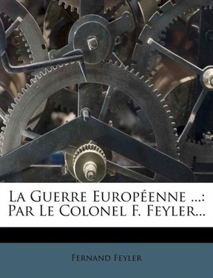 Feyler - La Guerre Europenne ...  Par Le Colonel F. ... - paperback o - X555z