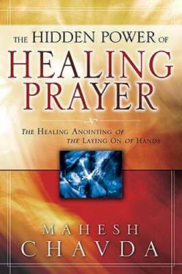 The Hidden Power of Healing Prayer - Paperback By Chavda, Mahesh - GOOD