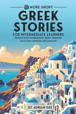 Adrian Gee 69 More Short Greek Stories for Intermediate Learners (Taschenbuch)