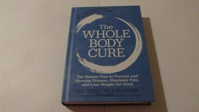 The Whole Body Cure: the Simple Plan to Prevent and Reverse Disease, Elimina...