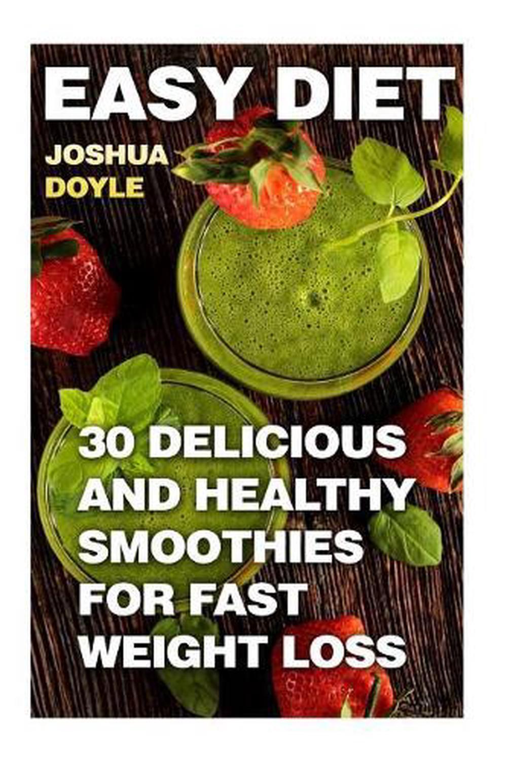 Easy Diet: 30 Delicious And Healthy Smoothies for Fast Weight Loss by Joshua Doy