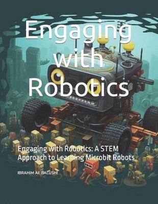 Engaging with Robotics: Engaging with Robotics: A STEM Approach to Learning Micr