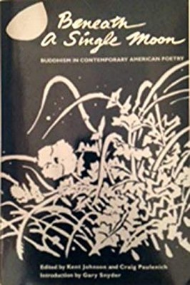 Beneath a Single Moon : Buddhism in Contemporary American Poetry