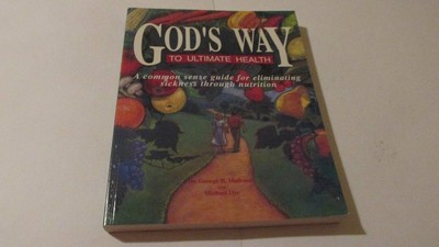 God's Way to Ultimate Health: A Common Sense Guide for Eliminating Sickness ...