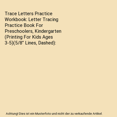 Trace Letters Practice Workbook: Letter Tracing Practice Book For Preschoolers, 