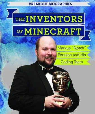 The Inventors of Minecraft: Markus Notch Persson and His Coding Team by Keppeler