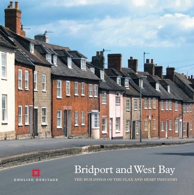 Bridport and West Bay : The Buildings of the Flax and Hemp Industry, Paperbac...