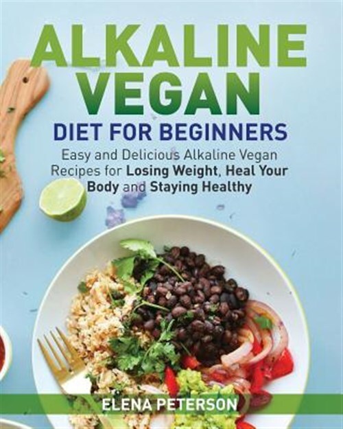 Alkaline Vegan Diet for Beginners with Easy Delicious Recipes