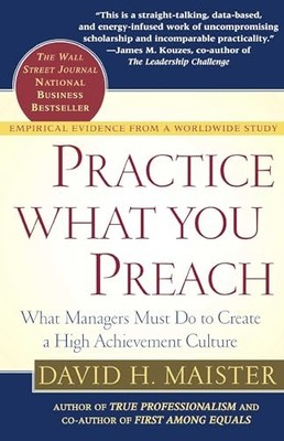 Practice What You Preach : What Managers Must Do to Create a High Achievement...