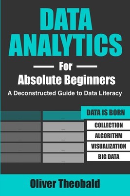 Data Analytics for Absolute Beginners: A Deconstructed Guide to Data Literac...