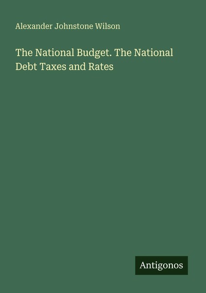 The National Budget. The National Debt Taxes And Rates Wilson Taschenbuch 2025-image