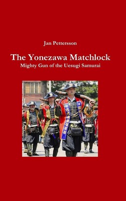 Jan Pettersson | The Yonezawa Matchlock. Mighty Gun of the Uesugi Samurai | Buch