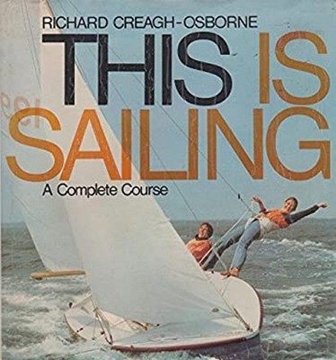 This Is Sailing : A Complete Course Hardcover Richard Creagh-Osbo