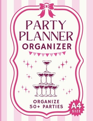 Party Planner Organizer: Large A4 Notebook to Plan 50+ Special Events...
