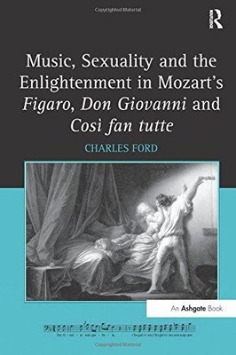 Music, Sexuality and the Enlightenment in Mozart's Figaro,... - Ford, Charles