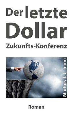 Der letzte Dollar Zukunfts-Konferenz Markus J. J. Jenni Taschenbuch Paperback