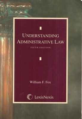 Understanding Administrative Law: 5th Edition by William F. Fox, Acceptable Book