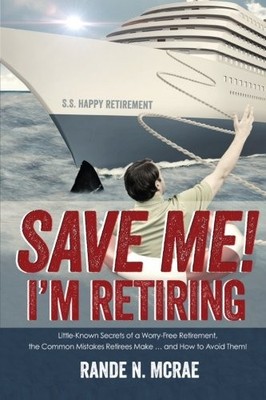 SAVE ME! I'M RETIRING!: LITTLE-KNOWN SECRETS OF A By Rande M. Mcrae *BRAND NEW*