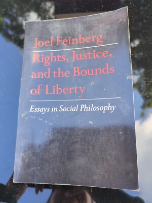 RIGHTS, JUSTICE AND THE BOUNDS OF LIBERTY By Joel Feinberg 1980