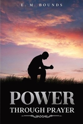 Power Through Prayer: Annotated by Edward M. Bounds Paperback Book