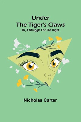 Nicholas Carter | Under the Tiger's Claws; Or, A Struggle for the Right | Buch