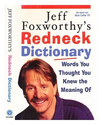 FOXWORTHY, JEFF. BAHR, FAX Jeff Foxworthy's redneck dictionary: words you thoug