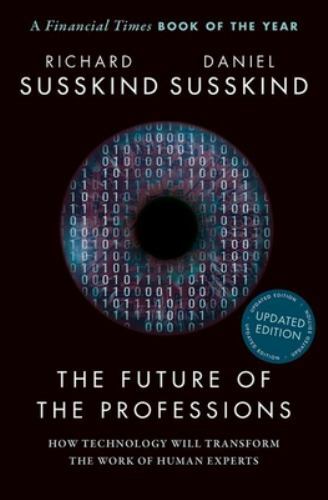 Future of the Professions : How Technology Will Transform the Work of Human ...