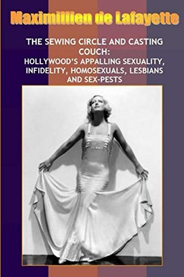 New:Sewing Circle and Casting Couch:Hollywood's Appalling Sexuality, ...