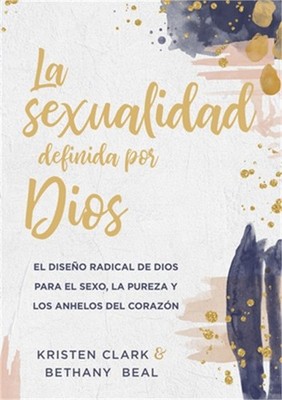 La Sexualidad Definida Por Dios: El Dise�o Radical de Dios Para El Sexo, La Pure