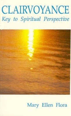 Clairvoyance: Key to Spiritual Perspective, Flora, Mary Ellen, Good Book