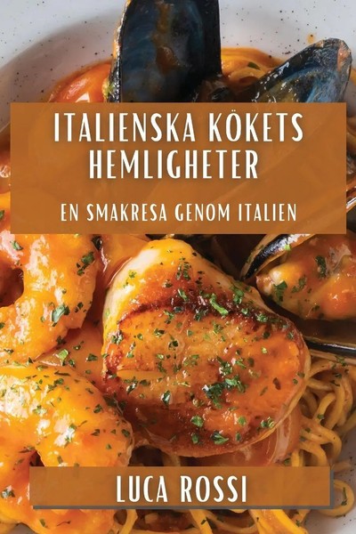 Italienska KöKets Hemligheter | En Smakresa Genom Italien | Luca Rossi | Buch-image