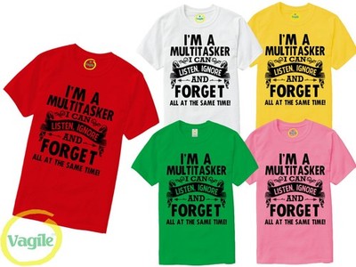 T-Shirt I am a MULTITASKER I can Listen Ignore & Forget all at the same time