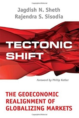 TECTONIC SHIFT: THE GEOECONOMIC REALIGNMENT OF GLOBALIZING By Jagdish N. Sheth