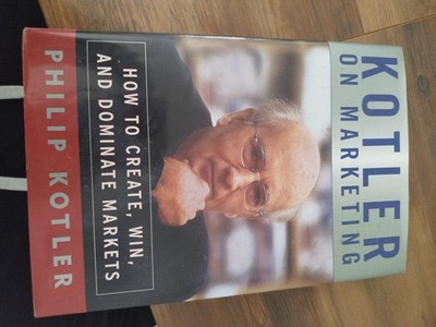Kotler on Marketing: How to Create, Win, and Dominate Markets, Philip Kotler