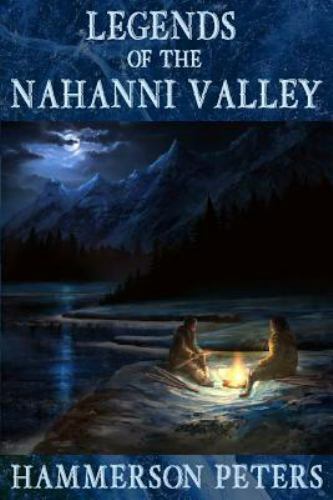 Legends of the Nahanni Valley, Peters, Hammerson, 9780993955860