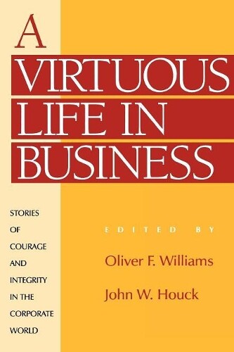 John W. Houck Oliver F. Williams A Virtuous Life In Business