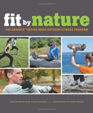 Fit by Nature : The AdventX Twelve-Week Outdoor Fitness Program J