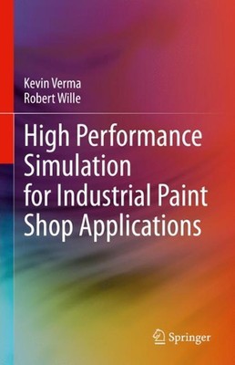 High Performance Simulation for Industrial Paint Shop Applications by Kevin Verm
