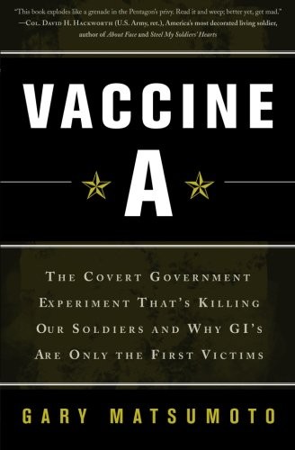Vaccine A: The Covert Government Experiment That's Killing Our Soldiers--and...