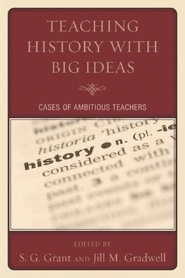 Teaching History with Big Ideas: Cases of Ambitious Teachers by Andrew Beiter