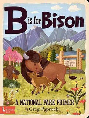 B is for Bison: A National Parks Alphabet by Greg Paprocki (English) Board Book 