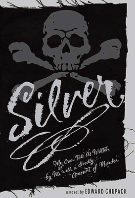Silver: My Own Tale as Written by Me with a Goodly Amount of Murder - Chupac...