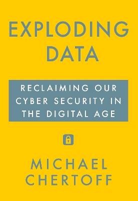Exploding Data, Michael Chertoff,  Hardback