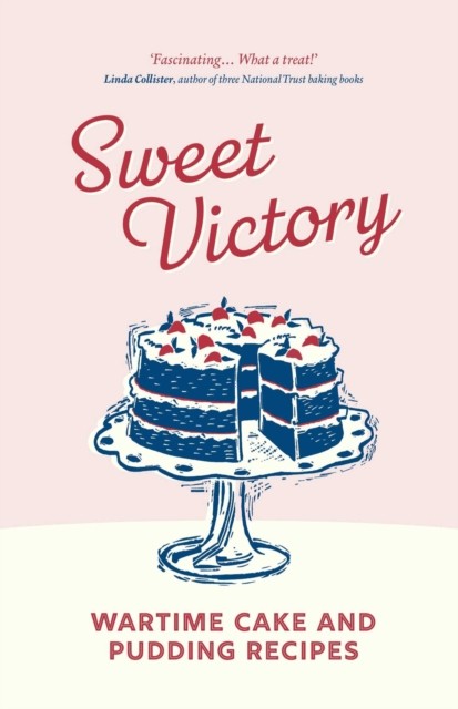 Sweet Victory: Wartime Cake Recipes: Wartime Cake and Pudding Recipes - Image 3