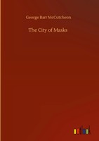 George Barr Mccutcheon | The City Of Masks | Buch | Englisch (2020) | 208 S.