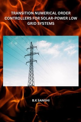 TRANSITION NUMERICAL ORDER CONTROLLERS FOR SOLAR-POWER LOW GRID SYSTEMS Sanghi
