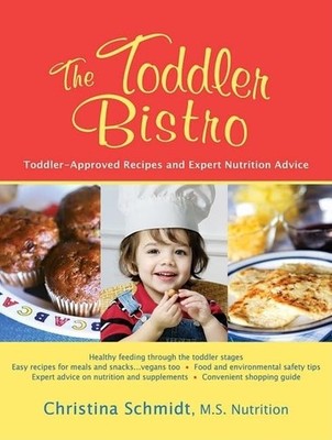 The Toddler Bistro: Child-Approved Recipes and Expert Nutrition Advice for t...